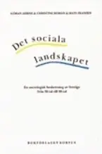 Det sociala landskapet : en sociologisk beskrivning av Sverige från 1950-talet till början av 2000-talet
