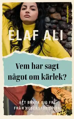 Vem har sagt något om kärlek? : att bryta sig fri från hedersförtryck