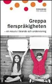 Greppa flerspråkigheten : en resurs i lärande och undervisning
