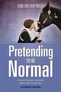 Pretending to be normal : living with Asperger's syndrome (autism spectrum disorder)
