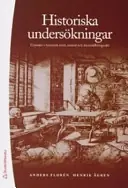 Historiska undersökningar : grunder i historisk teori, metod och framställningssätt