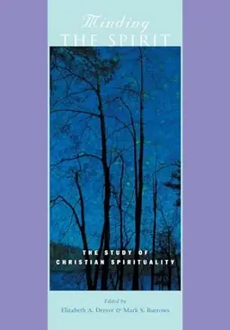 Minding the Spirit : the study of Christian spirituality