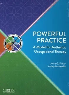 Powerful practice : a model for authentic occupational therapy