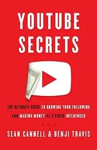 Youtube secrets : the ultimate guide to growing your following and making money as a video influencer