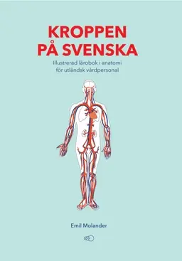 Kroppen på svenska : illustrerad lärobok i anatomi för utländsk vårdpersonal - Begagnad bok