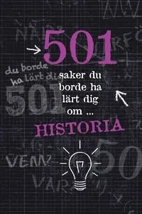 501 saker du borde ha lärt dig om historia