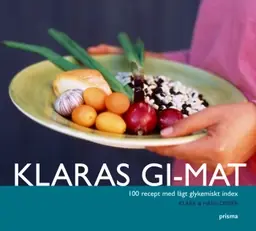 Klaras GI-mat : 100 recept med lågt glykemiskt index - Begagnad bok