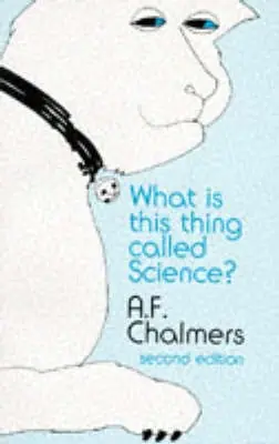 What is this thing called science? : an assessment of the nature and status of science and its methods