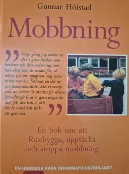 Mobbning : en bok om att förebygga, upptäcka och stoppa mobbning : en handbok