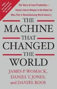 The machine that changed the world : [the story of lean production -- Toyota's secret weapon in the global car wars that is revolutionizing world industry]