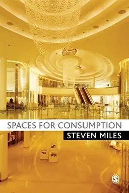 Spaces for consumption : pleasure and placelessness in the post-industrial city