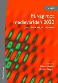 Påväg mot medievärlden 2020 : journalistik, teknik, marknad
