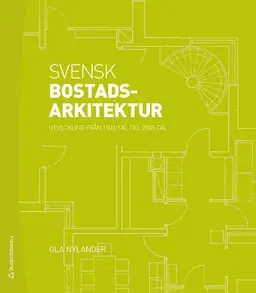 Svensk bostadsarkitektur : utveckling från 1800-tal till 2000-tal