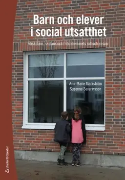 Barn och elever i social utsatthet : förskolans, skolans och fritidshemmets roll och ansvar risnedsättning