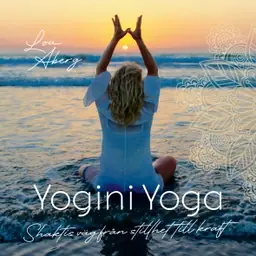 Yogini Yoga : Shaktis väg från stillhet till kraft