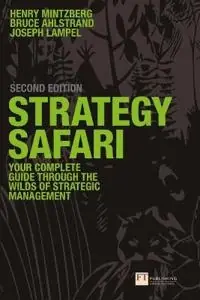 Strategy safari : the complete guide through the wilds of strategic management