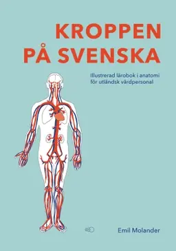 Kroppen på svenska : illustrerad lärobok i anatomi för utländsk vårdpersonal