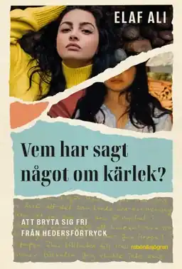 Vem har sagt något om kärlek? : att bryta sig fri från hedersförtryck risnedsättning