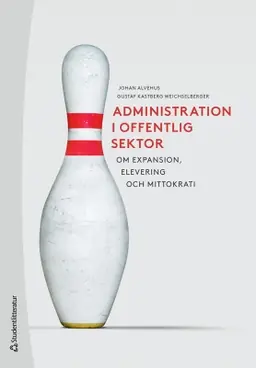 Administration i offentlig sektor - Om expansion,elevering och mittokrati