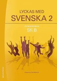 Lyckas med svenska 2 Övningsbok- Sfi B