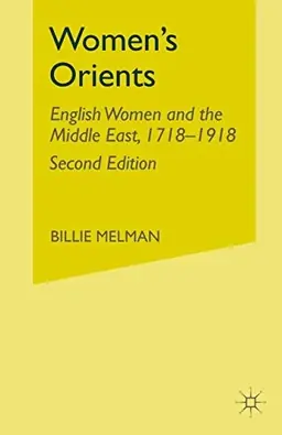 Women's orients : English women and the Middle East, 1718-1918 : sexuality, religion and work