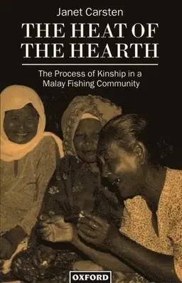The heat of the hearth : the process of kinship in a Malay fishing community