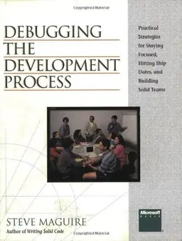 Debugging the development process : practical strategies for staying focused, hitting ship dates and building solid teams