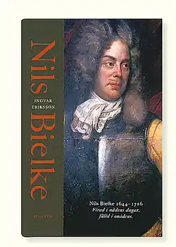 Nils Bielke (1644-1716) : firad i nådens dagar, fälld i onådens