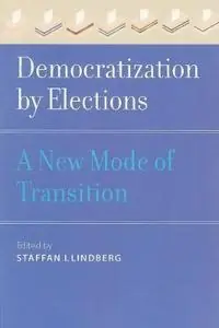 Democratization by elections : a new mode of transition