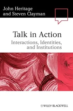 Talk in Action: Interactions, Identities, and Institutions