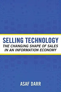 Selling Technology : the changing shape of sales in an information economy