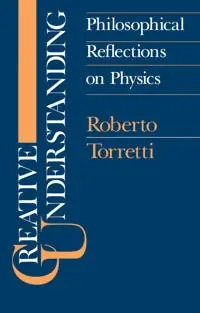 Creative understanding : philosophical reflections on physics