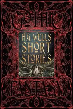 H.G. Wells short stories : Anthology of classic tales