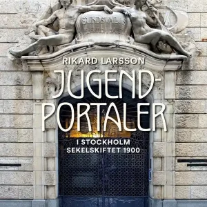 Jugendportaler : Stockholm sekelskiftet 1900