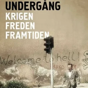 Jugoslaviens undergång : Krigen, freden, framtiden
