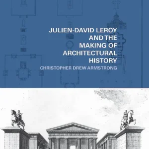 Julien-David Leroy and the Making of Architectural History