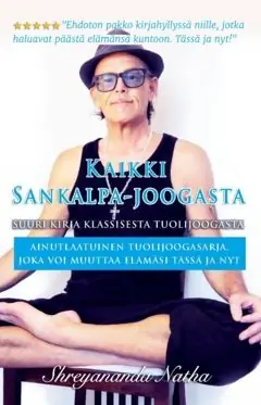 KAIKKI SANKALPA-JOOGASTA – SUURI KIRJA KLASSISESTA TUOLIJOOGASTA : Ainutlaatuinen tuolijoogasarja, joka voi muuttaa elämäsi täss