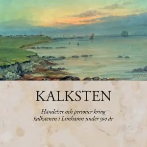 Kalksten. Händelser och personer kring kalkstenen i Limhamn under 500 år