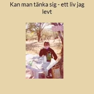 Kan man tänka sig - ett liv jag levt