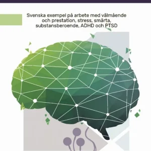 Kan neurofeedback hjälpa hjärnan? : Svenska exempel på arbete med välmående och prestation, stress, smärta, substansberoende, AD