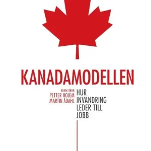 Kanadamodellen : hur invandring leder till jobb