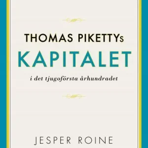 Kapitalet i det 21:a århundradet av Thomas Piketty - sammanfattning och svenskt perspektiv (Capital in the Twenty-First Century)
