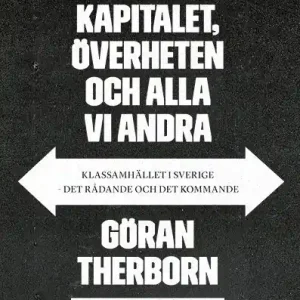 Kapitalet, överheten och alla vi andra: Klassamhället i Sverige