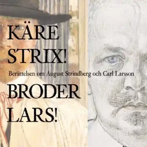 Käre Strix! Bror Lars! Berättelsen om August Strindberg och Carl Larsson