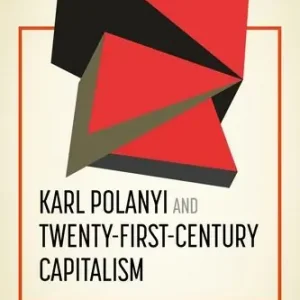 Karl Polanyi and Twenty-First-Century Capitalism
