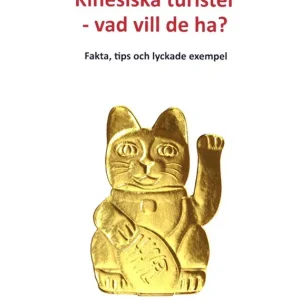 Kinesiska turister - vad vill de ha? : Fakta, tips och lyckade exempel