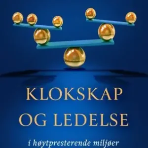 Klokskap og ledelse i høytpresterende miljøer