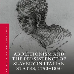 Abolitionism and the Persistence of Slavery in Italian States, 1750–1850