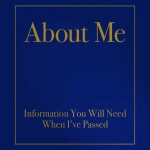 About Me : Information You Will Need When I've Passed
