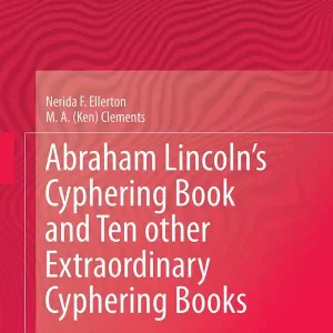 Abraham Lincoln’s Cyphering Book and Ten other Extraordinary Cyphering Books